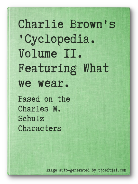 Charlie Brown's 'Cyclopedia. Volume 11. Featuring What we wear.