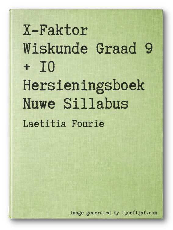 X-Faktor Wiskunde Graad 9 + 10 Hersieningsboek Nuwe Sillabus