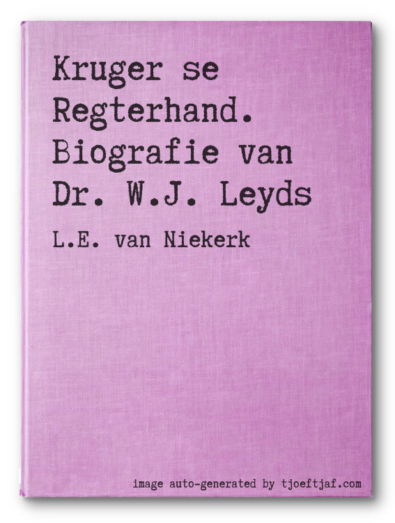 Kruger se Regterhand. Biografie van Dr. W.J. Leyds