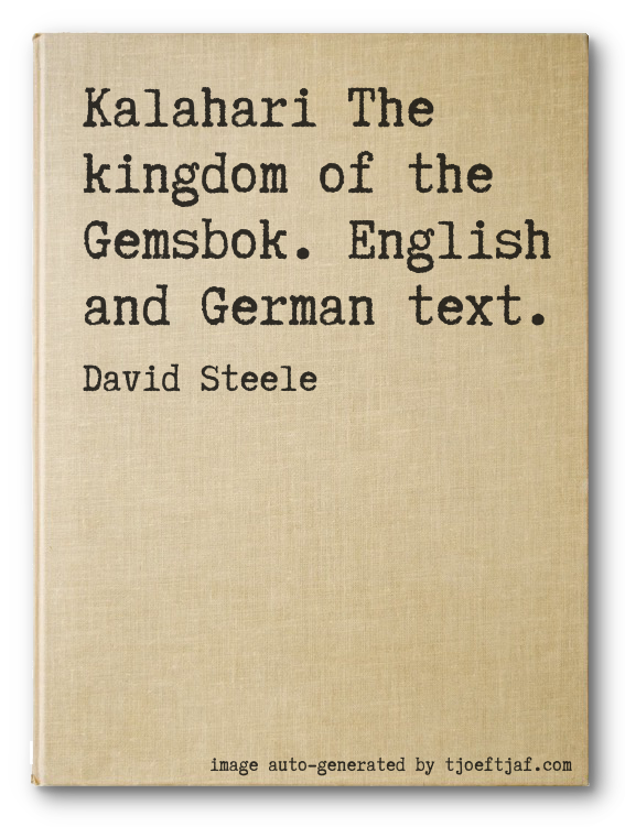 Kalahari The kingdom of the Gemsbok. English and German text.