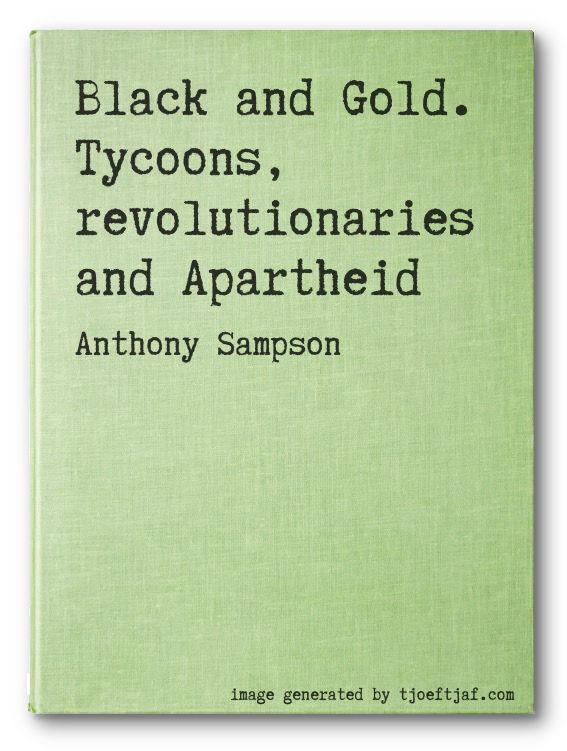 Black and Gold. Tycoons, revolutionaries and Apartheid
