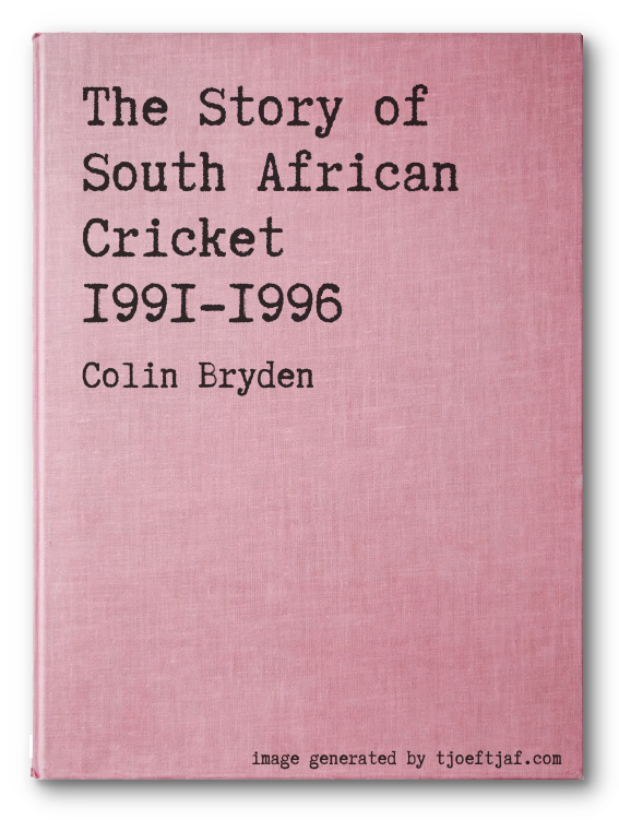 The Story of South African Cricket 1991-1996