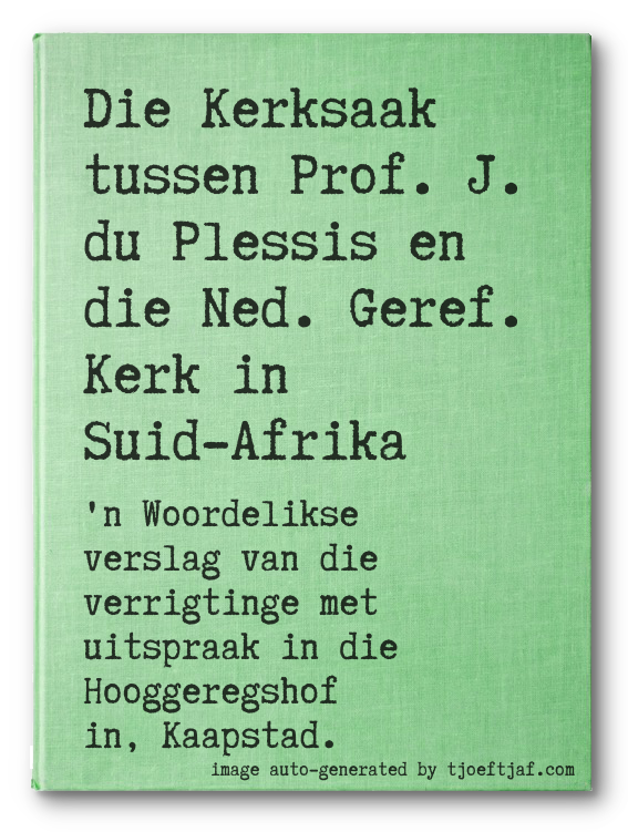 Die Kerksaak tussen Prof. J. du Plessis en die Ned. Geref. Kerk in Suid-Afrika