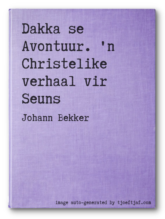 Dakka se Avontuur. 'n Christelike verhaal vir Seuns