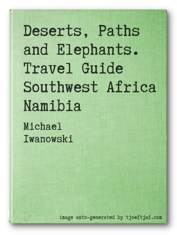 Deserts, Paths and Elephants. Travel Guide Southwest Africa Namibia