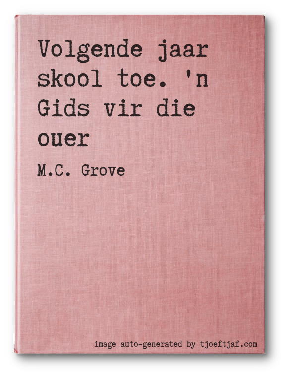 Volgende jaar skool toe. 'n Gids vir die ouer