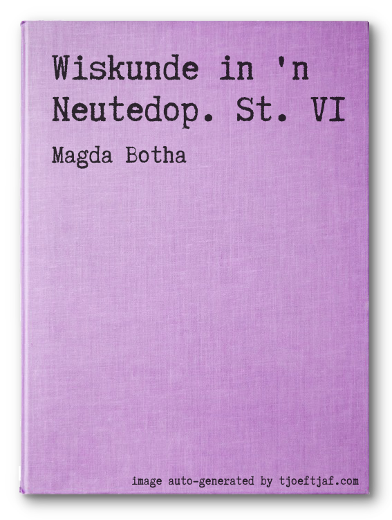 Wiskunde in 'n Neutedop. St. VI