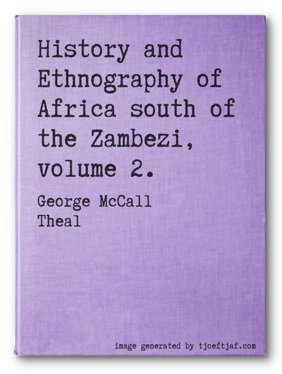 History and Ethnography of Africa south of the Zambezi, volume 2.