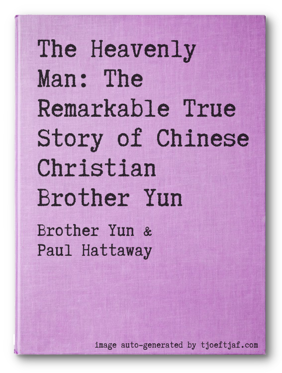 The Heavenly Man: The Remarkable True Story of Chinese Christian Brother Yun