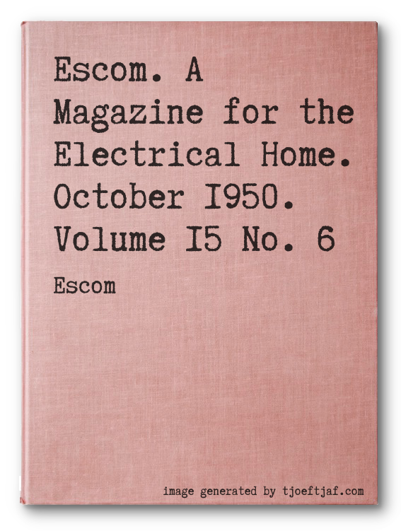 Escom. A Magazine for the Electrical Home. October 1950. Volume 15 No. 6