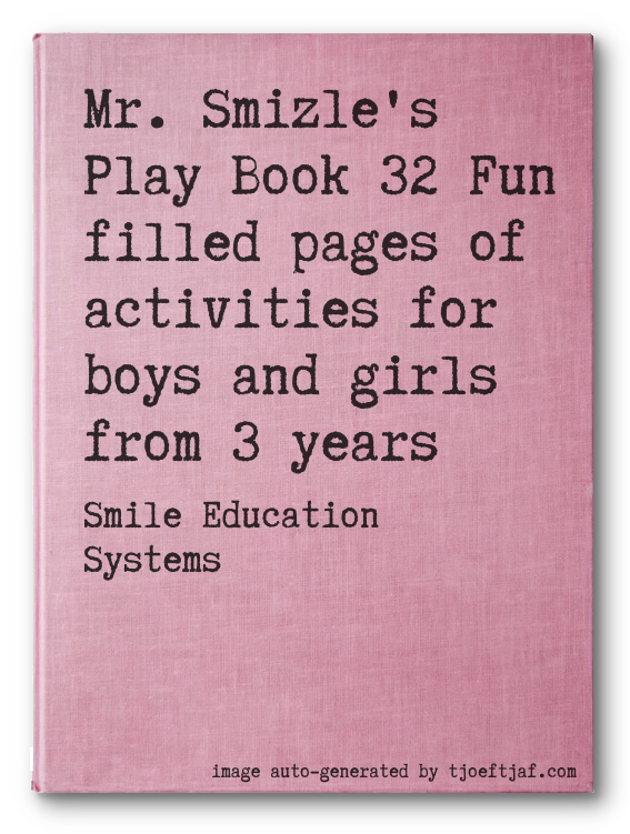 Mr. Smizle's Play Book 32 Fun filled pages of activities for boys and girls from 3 years