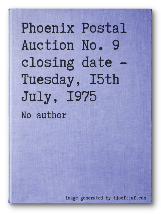 Phoenix Postal Auction No. 9 closing date - Tuesday, 15th July, 1975