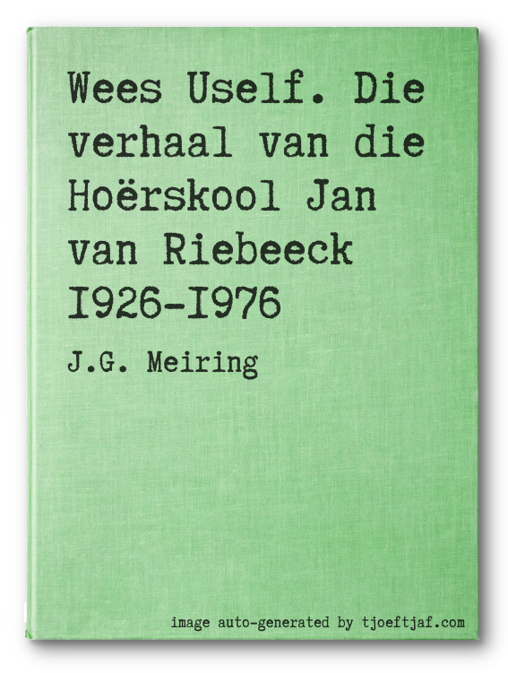 Wees Uself. Die verhaal van die Horskool Jan van Riebeeck 1926-1976