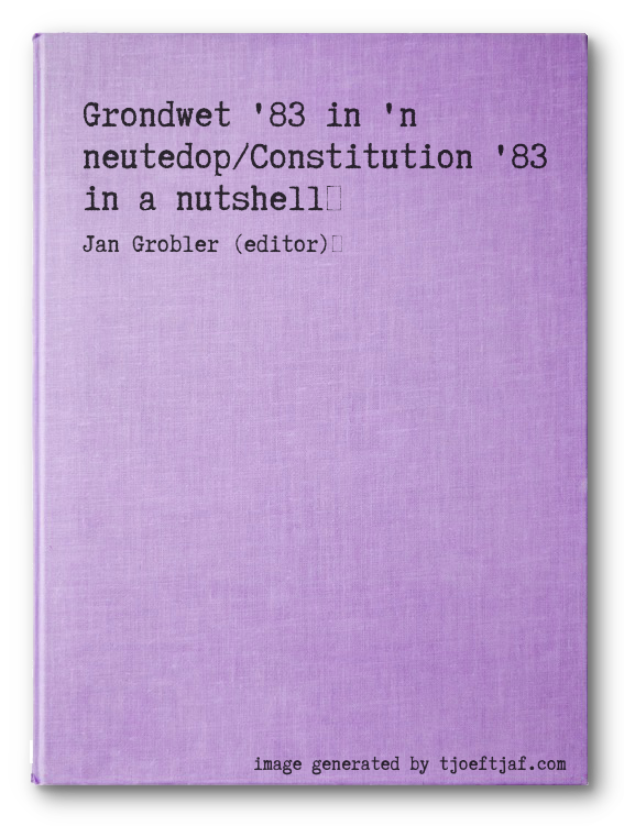 Grondwet '83 in 'n neutedop/Constitution '83 in a nutshell