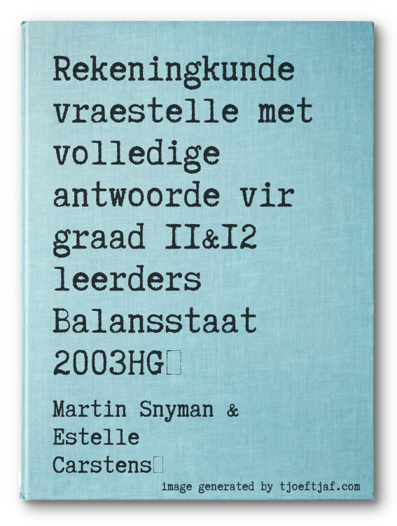 Rekeningkunde vraestelle met volledige antwoorde vir graad 11&12 leerders Balansstaat 2003HG