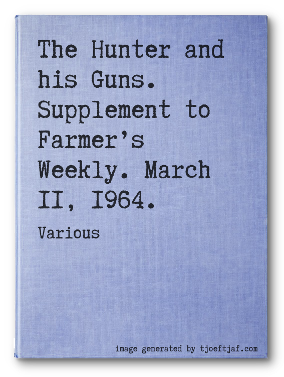 The Hunter and his Guns. Supplement to Farmers Weekly. March 11, 1964.