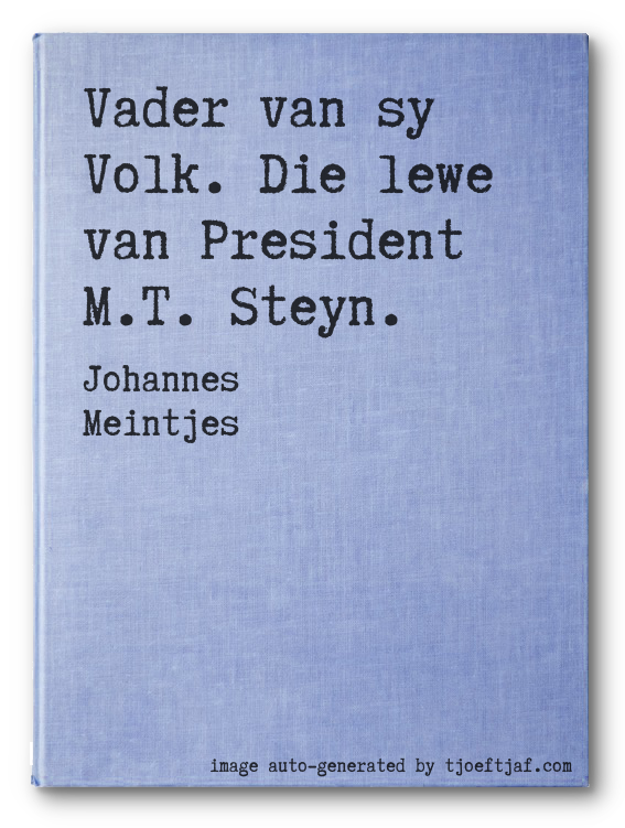 Vader van sy Volk. Die lewe van President M.T. Steyn.