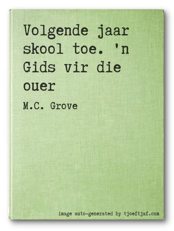 Volgende jaar skool toe. 'n Gids vir die ouer