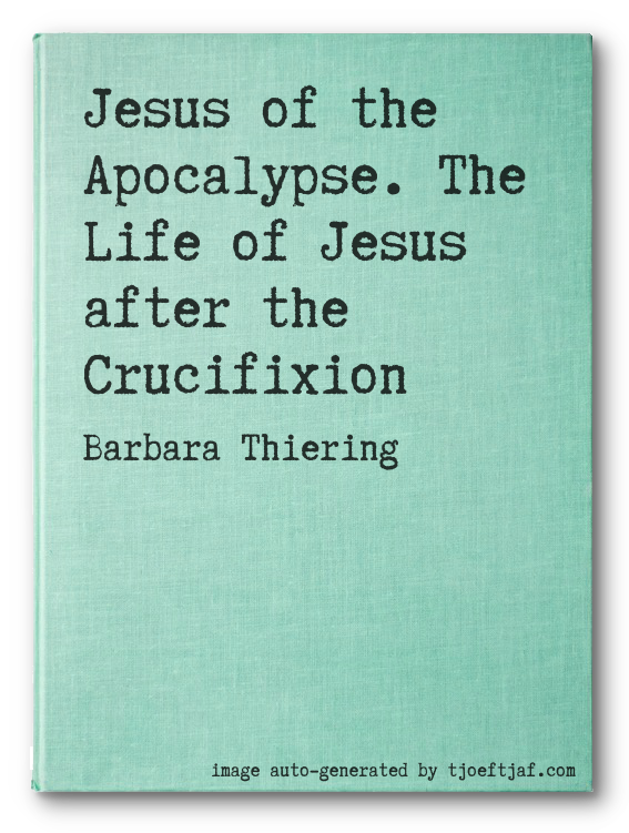 Jesus of the Apocalypse. The Life of Jesus after the Crucifixion