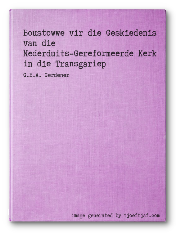 Boustowwe vir die Geskiedenis van die Nederduits-Gereformeerde Kerk in die Transgariep