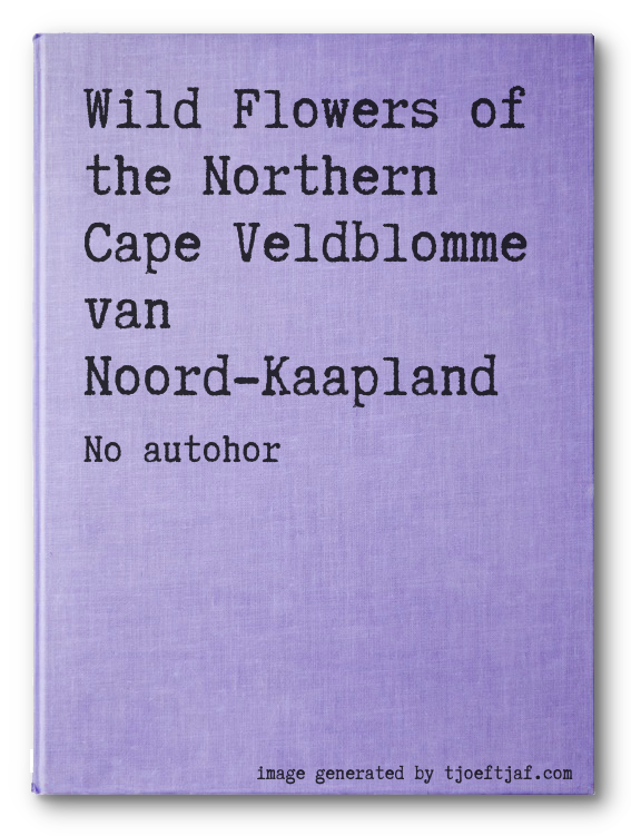 Wild Flowers of the Northern Cape Veldblomme van Noord-Kaapland