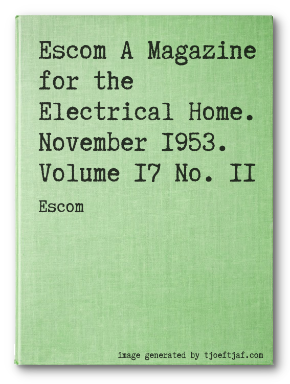 Escom A Magazine for the Electrical Home. November 1953. Volume 17 No. 11