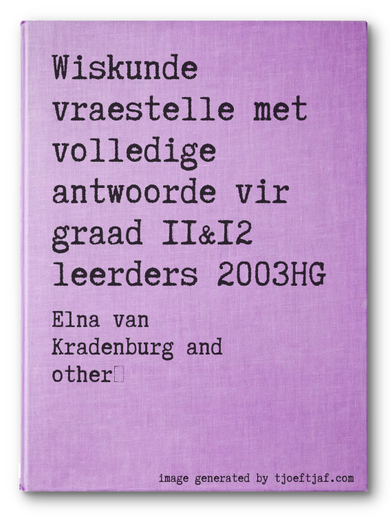 Wiskunde vraestelle met volledige antwoorde vir graad 11&12 leerders 2003HG