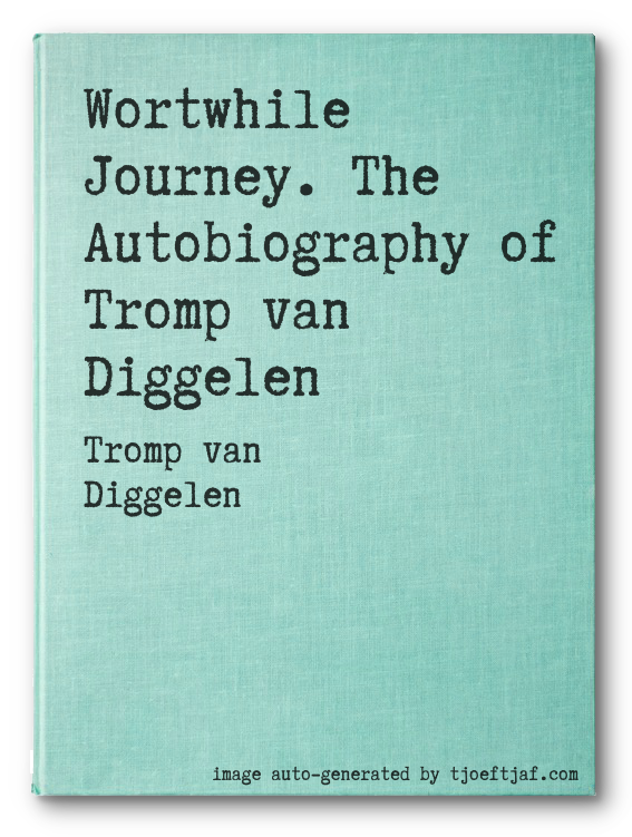 Wortwhile Journey. The Autobiography of Tromp van Diggelen