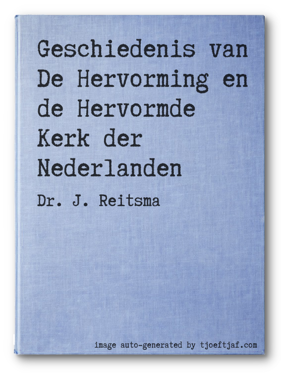Geschiedenis van De Hervorming en de Hervormde Kerk der Nederlanden