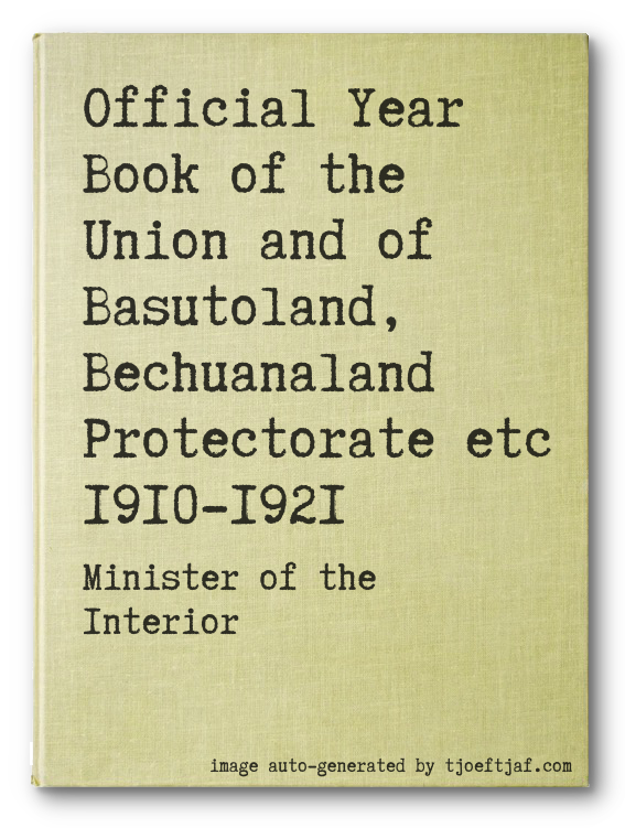Official Year Book of the Union and of Basutoland, Bechuanaland Protectorate etc 1910-1921