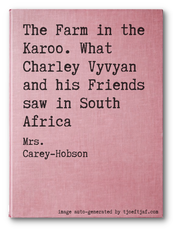 The Farm in the Karoo. What Charley Vyvyan and his Friends saw in South Africa