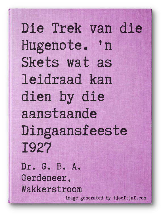 Die Trek van die Hugenote. 'n  Skets wat as leidraad kan dien by die aanstaande Dingaansfeeste 1927