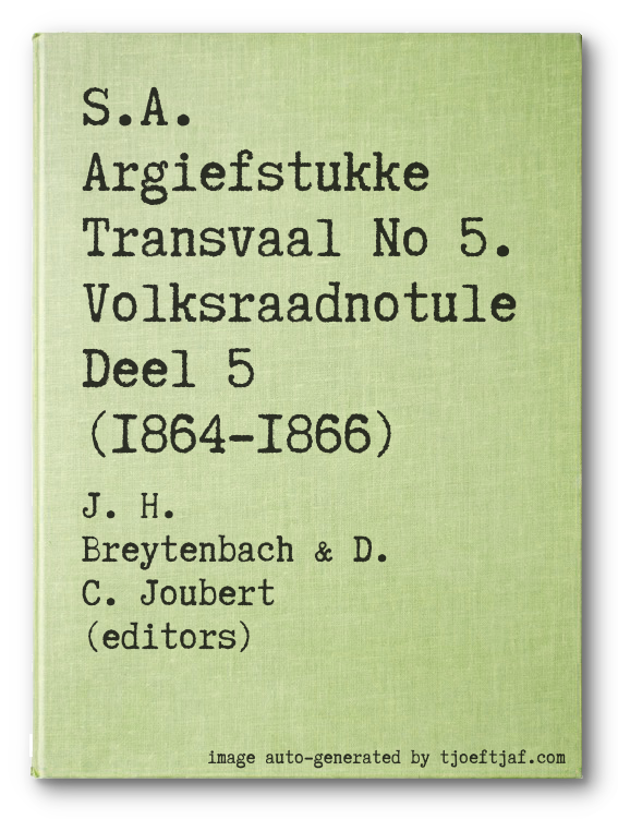 S.A. Argiefstukke Transvaal No 5. Volksraadnotule Deel 5 (1864-1866)