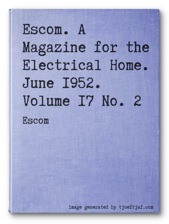 Escom. A Magazine for the Electrical Home. June 1952. Volume 17 No. 2