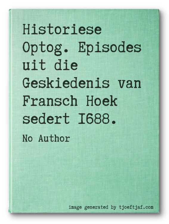Historiese Optog. Episodes uit die Geskiedenis van Fransch Hoek sedert 1688.