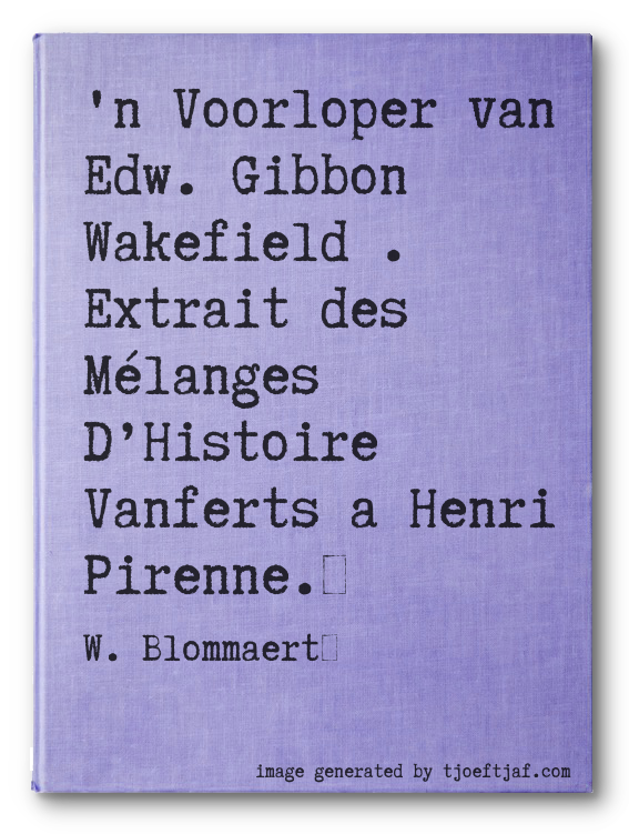 'n Voorloper van Edw. Gibbon Wakefield. Extrait des Mlanges DHistoire Vanferts a Henri Pirenne.