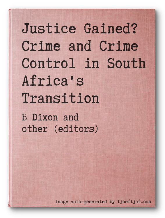 Justice Gained? Crime and Crime Control in South Africa's Transition