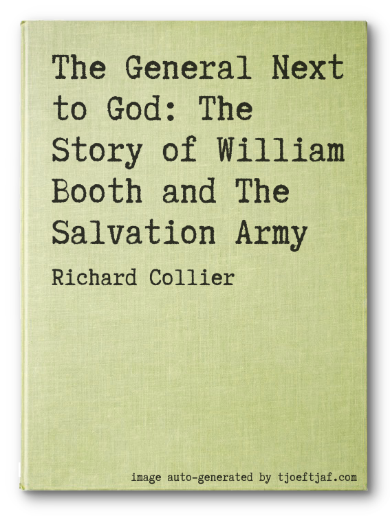The General Next to God: The Story of William Booth and The Salvation Army
