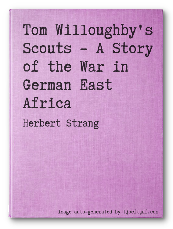 Tom Willoughby's Scouts - A Story of the War in German East Africa