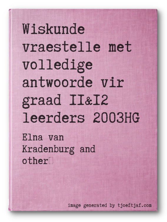 Wiskunde vraestelle met volledige antwoorde vir graad 11&12 leerders 2003HG