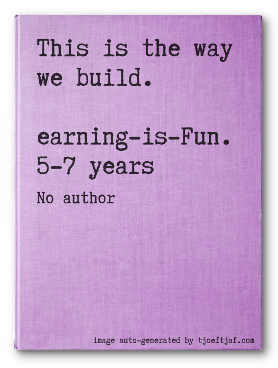 This is the way we build. Learning-is-Fun. 5-7 years