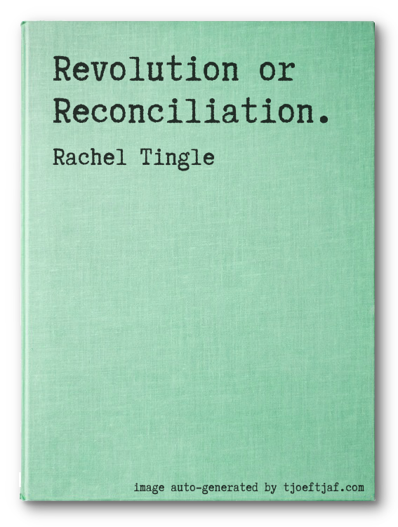 Revolution or Reconciliation.