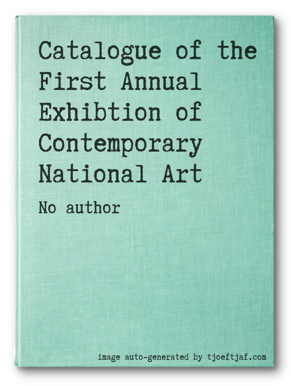 Catalogue of the First Annual Exhibtion of Contemporary National Art