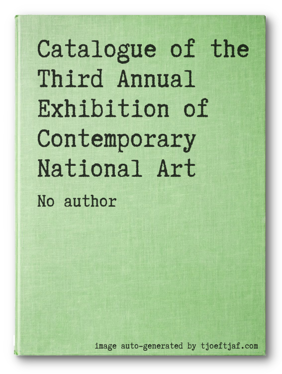 Catalogue of the Third Annual Exhibition of Contemporary National Art
