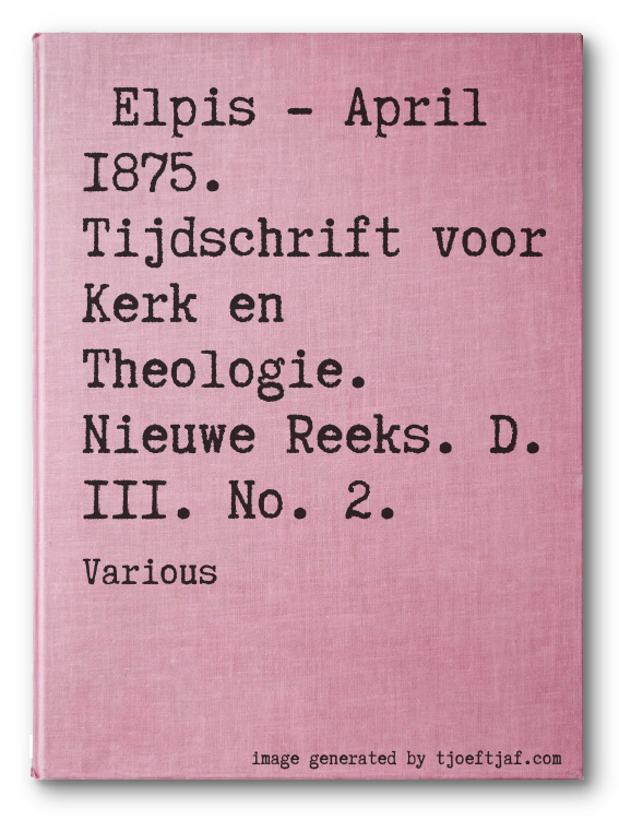 Elpis - April 1875. Tijdschrift voor Kerk en Theologie. Nieuwe Reeks. D. III. No. 2.
