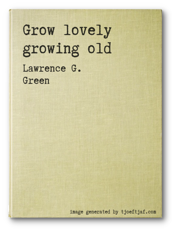 Grow lovely growing old