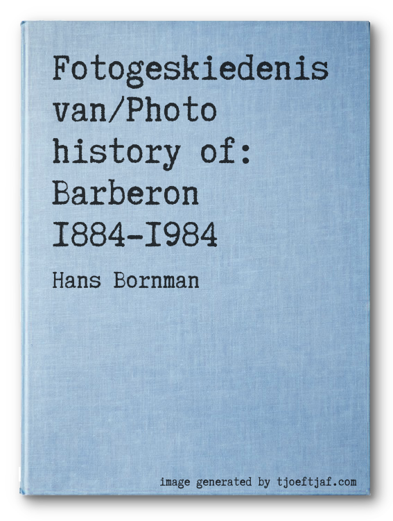 Fotogeskiedenis van/Photo history of: Barberon 1884-1984