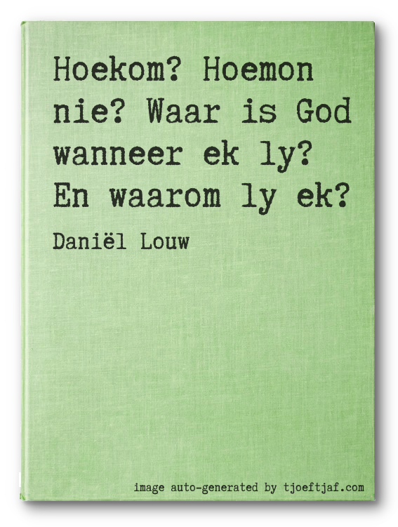 Hoekom? Hoemon nie? Waar is God wanneer ek ly? En waarom ly ek?