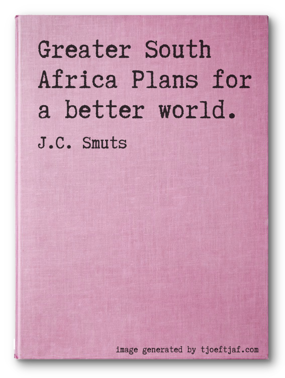 Greater South Africa Plans for a better world.