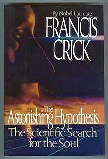 The Astonishing Hypothesis: The Scientific Search for the Soul - Francis Crick ( Nobel Laureate)
